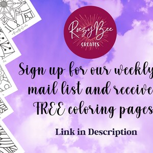 May include: A purple and pink sky with white clouds. The text "Rozy Bee Creates" is in a red circle. The text "Sign up for our weekly e-mail list and receive 5 FREE coloring pages! Link in Description" is below the circle. There are five black and white coloring pages of intricate designs in the background.