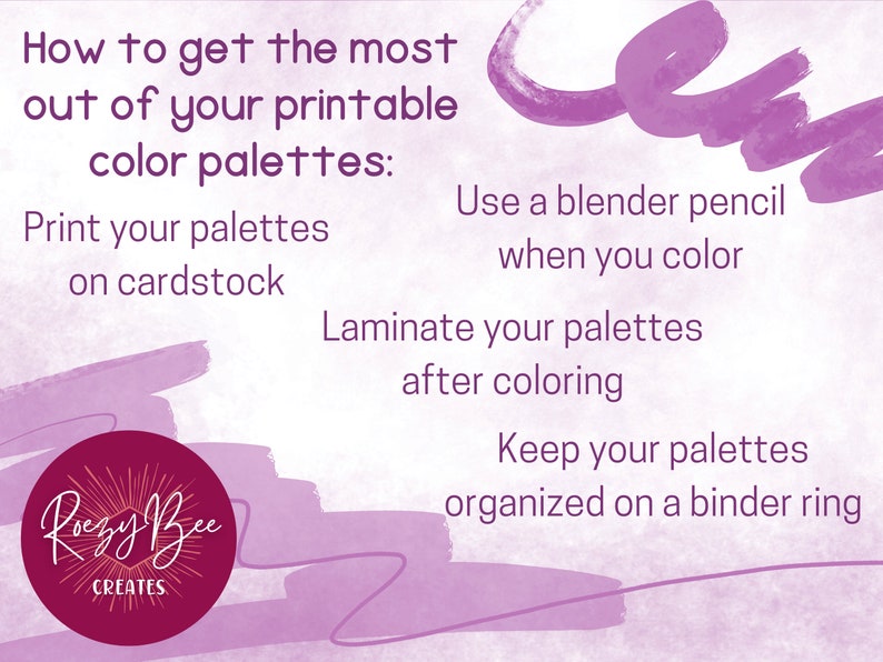 May include: How to get the most out of your printable color palettes: Print your palettes on cardstock, use a blender pencil when you color, laminate your palettes after coloring, and keep your palettes organized on a binder ring. Rozy Bee Creates.