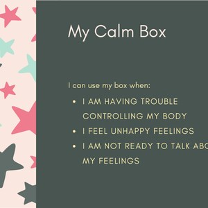 May include: A green card with the text "My Calm Box" and a list of reasons to use the box: "I am having trouble controlling my body", "I feel unhappy feelings", and "I am not ready to talk about my feelings". The card has a pink background with a pattern of teal and pink stars.