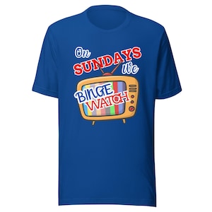 On Sundays We Binge Watch T-Shirt | Cozy Lazy Weekend Tee for TV Lovers