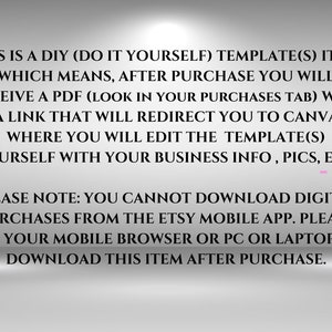 May include: Text explaining that this is a DIY template item. After purchase, you will receive a PDF with a link to Canva where you can edit the template with your business information, pictures, etc. It also notes that you cannot download digital purchases from the Etsy mobile app and to use a mobile browser or PC to download the item after purchase.