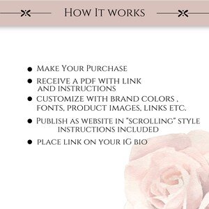 May include: How it works: Make a purchase, receive a PDF with a link and instructions, customize with brand colors, fonts, product images, links, etc., publish as a website in "scrolling" style, instructions included, place link on your IG bio.