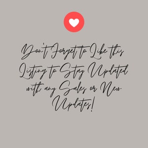May include: A red heart icon with the text "Don't Forget to Like this Listing to Stay Updated with any Sales or New Updates!" in black cursive font.