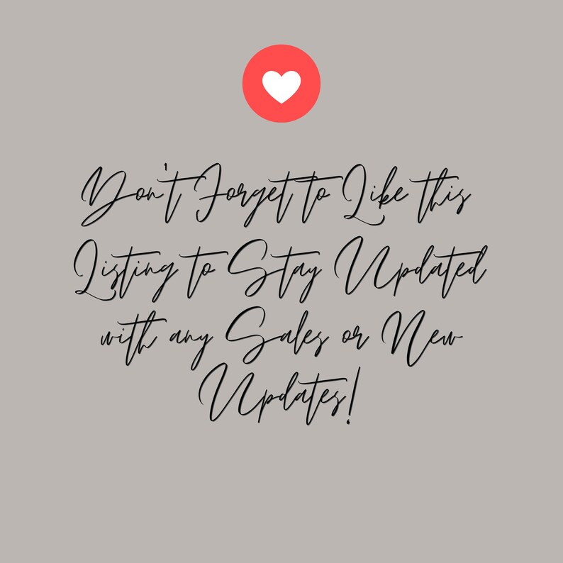 May include: A red heart icon with the text "Don't Forget to Like this Listing to Stay Updated with any Sales or New Updates!" in black cursive font.