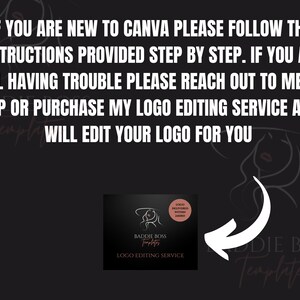 May include: A black and white graphic of a woman's face with a pink logo overlay that says "Baddie Boss Templates" and "Logo Editing Service". The text "Logo Delivered Within 24 Hours" is also on the logo. The text "IF YOU ARE NEW TO CANVA PLEASE FOLLOW THE INSTRUCTIONS PROVIDED STEP BY STEP. IF YOU ARE STILL HAVING TROUBLE PLEASE REACH OUT TO ME FOR HELP OR PURCHASE MY LOGO EDITING SERVICE AND I WILL EDIT YOUR LOGO FOR YOU" is above the logo.