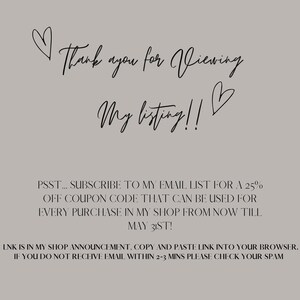 May include: Text graphic with a heart and the words "Thank you for viewing my listing!"  Below the text is a message that says "PSST... SUBSCRIBE TO MY EMAIL LIST FOR A 25% OFF COUPON CODE THAT CAN BE USED FOR EVERY PURCHASE IN MY SHOP FROM NOW TILL MAY 31ST! LNK IS IN MY SHOP ANNOUNCEMENT, COPY AND PASTE LINK INTO YOUR BROWSER. IF YOU DO NOT RECEIVE EMAIL WITHIN 2-3 MINS PLEASE CHECK YOUR SPAM"