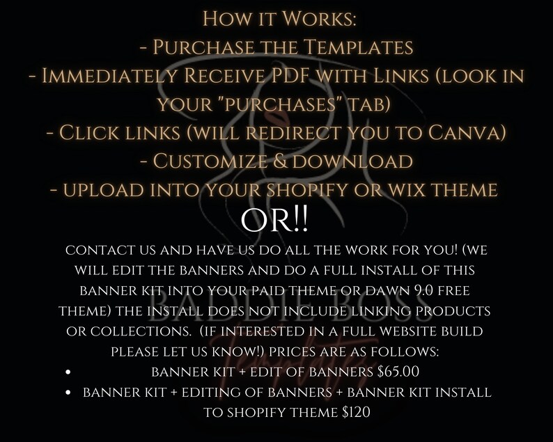 May include: A black and gold graphic with text explaining how to use banner templates for Shopify or Wix websites. The text includes instructions on how to purchase the templates, download them, and customize them. It also offers the option to have the banners edited and installed for a fee.