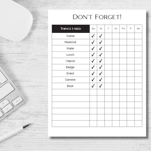 May include: A black and white checklist titled "Don't Forget!" with the days of the week listed across the top and a list of items to bring, such as wallet, medicine, water, lunch, vitamin, badge, snack, camera, and book, listed down the left side.  Each item has a check box next to it for each day of the week.