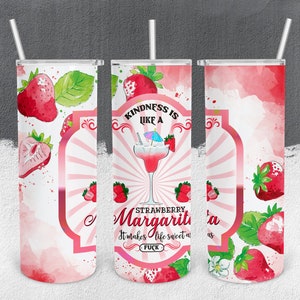 May include: A pink and white tumbler with a watercolor design of strawberries and a margarita. The tumbler has the text "Kindness is like a Strawberry Margarita. It makes life sweet as f**k."