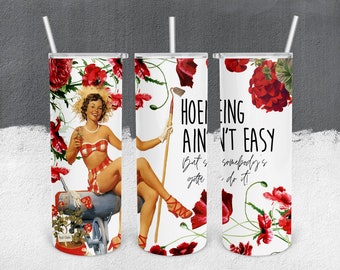 Hoeing Aint Easy, Hoeing Aint Easy Tumbler, Hoeing Aint Easy Tumbler Wrap, Tumbler, Coffee Tumbler,