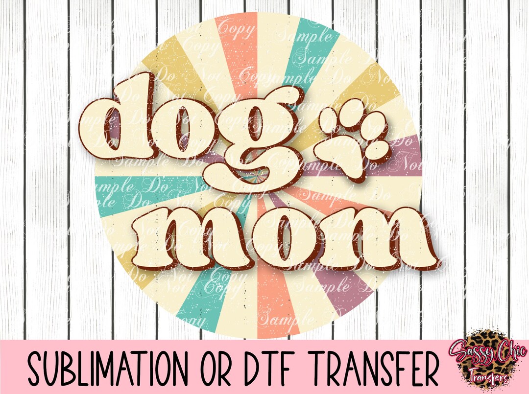 Dog Mom | Ready to Press Sublimation Transfer or DTF Transfer | Sarape ...