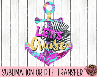 Let's Cruise | Ready To Press Sublimation Transfer DTF Transfer Or HTV Transfer | Heat Transfer | Cruising | Family Cruise | Cruise Life