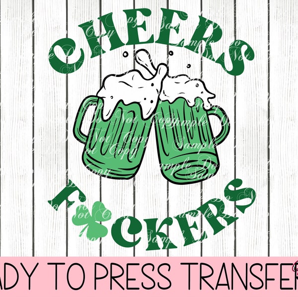 Cheers Fcukers  - Ready To Press Sublimation Transfer HTV Transfer Or DTF Transfer | Heat Transfer| St Patrick's | St Patty's Day | Funny