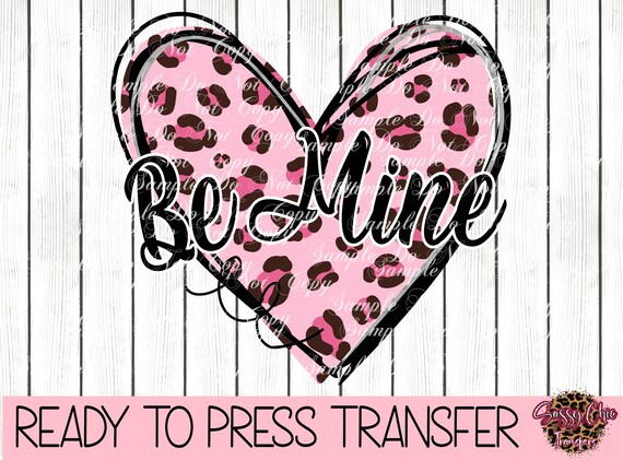 Be Mine Ready to Press Sublimation, HTV or DTF Transfer, Heat Transfer,  Valentines, Custom Transfer, Heart, Lovely, XOXO, Pink Love 