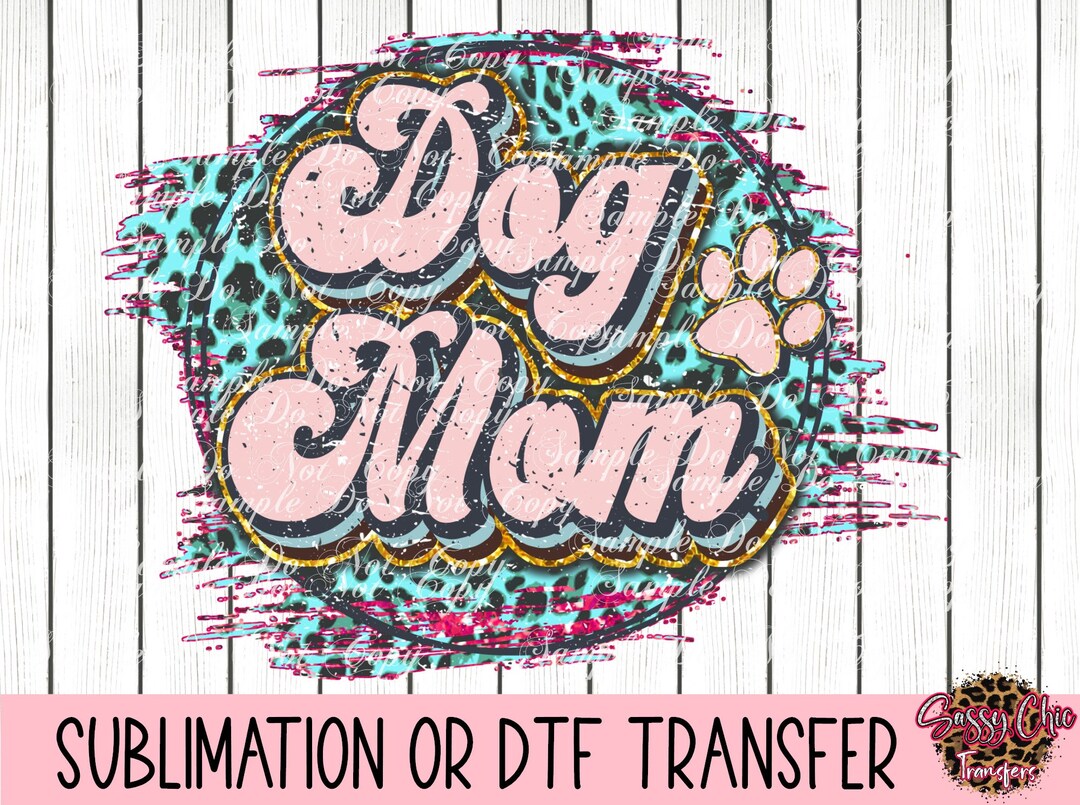 Dog Mom | Ready to Press Sublimation Transfer or DTF Transfer | RTS ...