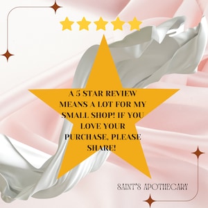 May include: A yellow star with five points on a pink and white background. The star has text that reads "A 5 STAR REVIEW MEANS A LOT FOR MY SMALL SHOP! IF YOU LOVE YOUR PURCHASE, PLEASE SHARE!" and "SAINT'S APOTHECARY".