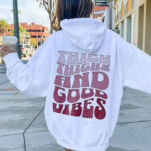 Thick Thighs and Good Vibes | Trendy Sweatshirts for Women | Oversized Vsco hoodie | Aesthetic Sweatshirt | Tumblr Sweatshirt | Cute Hoodies