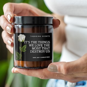 It's The Things We Love The Most That Destroy Us HG Candle | Gift Candle For Book Lover | Bookish Candles | Gift for Her | Book Lover Gift