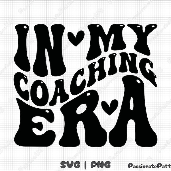 In My Coaching Era SVG, In My Coach Era PNG, Cheer Coach Svg, Coach Life Svg, Coach Svg, Trendy Shirt, Digital Download Png,Svg,Coaching SVG