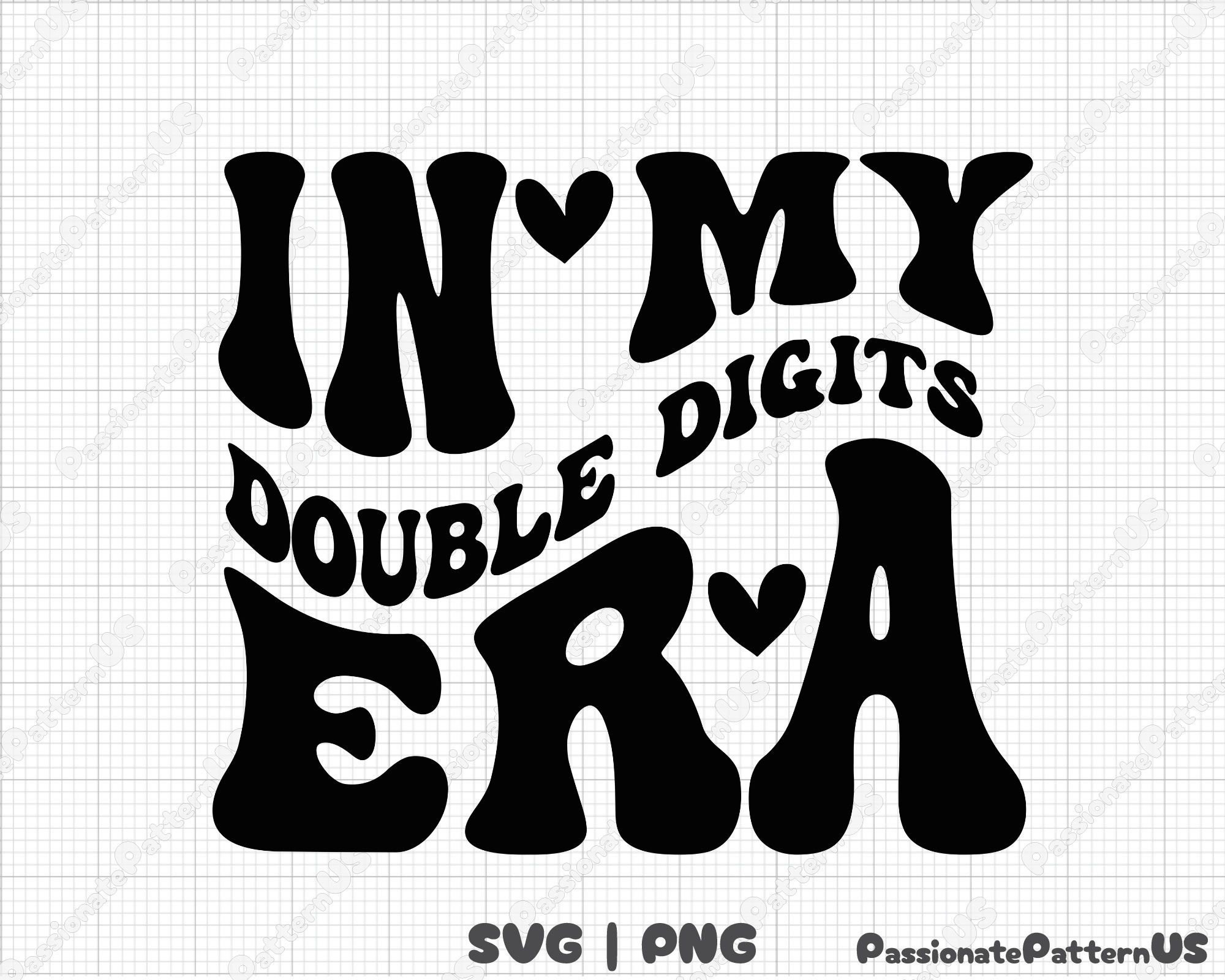 In My Double Digits Era Svg Png Double Digits Era Svg Png In My Birthday Era Svg Double Digits