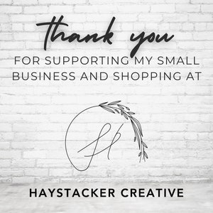 May include: Thank you for supporting my small business and shopping at Haystacker Creative. The logo features a handwritten "H" with a floral wreath.