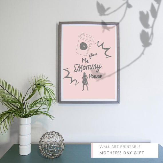 COFFEE gives me mommy power Wall Art Printable