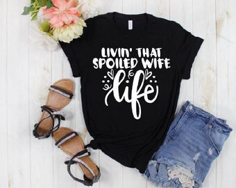 Wifey TShirt, Wife Shirt, Best Wife Gift, Spoiled Wife T-Shirt, Wife Life, Anniversary Gift For Wife, Gift For New Wife, Gift From Husband