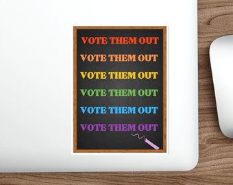 Vote Them Out Stickers, Stick to Water Bottle, Laptop, Phone Case, Journal