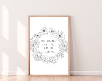Book Lover Floral Print - The World Was Hers, Reading Quote (Digital Download)