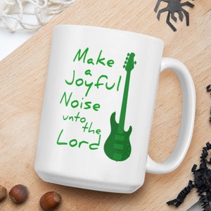 Make A Joyful Noise Bible Scipture Bass Guitar Music Coffee or Tea Mug