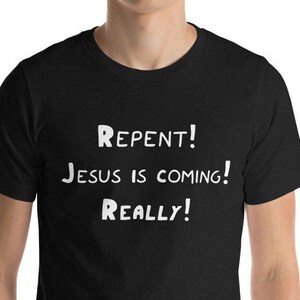 Repent Jesus Is Coming, Really! Bible Message Black Short Sleeve Unisex T-Shirt