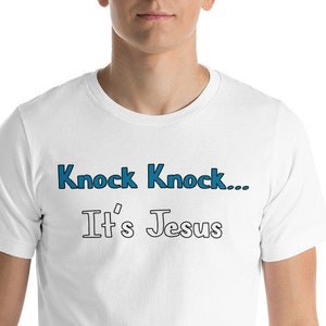 Knock, Knock It&#39;s Jesus Inspirational White Short Sleeve Unisex T-shirt