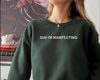 Shhh I'm Manifesting Sweatshirt