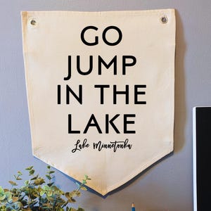 Canvas wall hanging | Go Jump in the Lake | Personalized, Lake House Wall Art | Summer Lake House Decor | Wall Pennant Flag