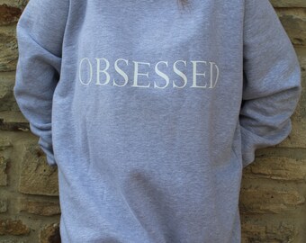 Obsessed Grey Crewneck / Slogan Crewneck / Grey Crewneck /  Grey Sweatshirt / Sweatshirt / Obsessed