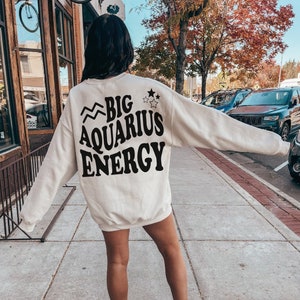 Big aquarius Energy Sweatshirt Zodiac pullover aquarius Gift Astrology Sweatshirt Zodiac aquarius Hoodie aquarius Gifts for aquarius Girl