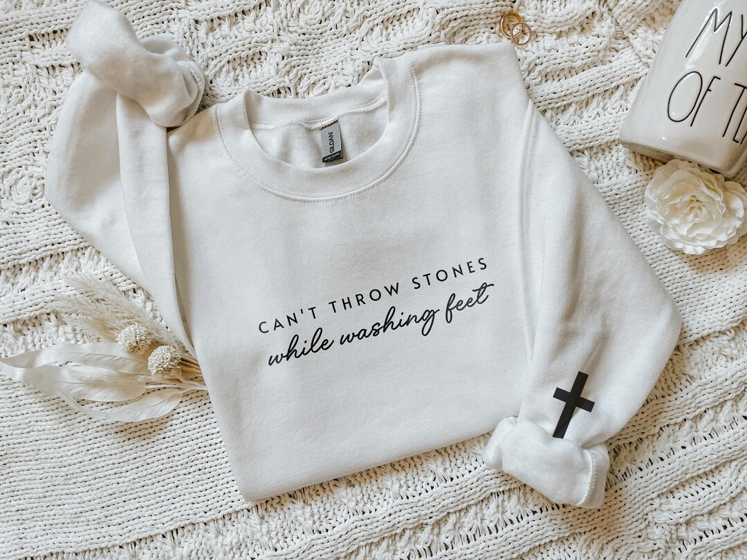 Can't Throw Stones While Washing Feet Christian Sweatshirt Religious