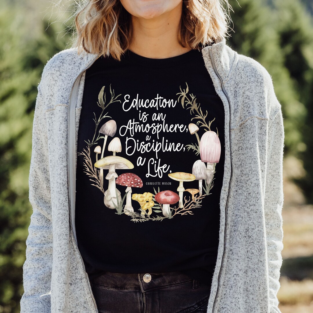 Education is an Atmosphere, Homeschool Mom Shirt, Charlotte Mason, Wild