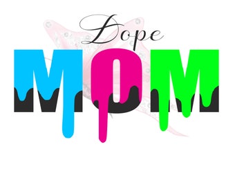 Dope Mom SVG/PNG/JPG