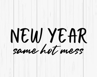 New Year Same Hot Mess - Funny New Years Eve - SVG & PNG Digital Download