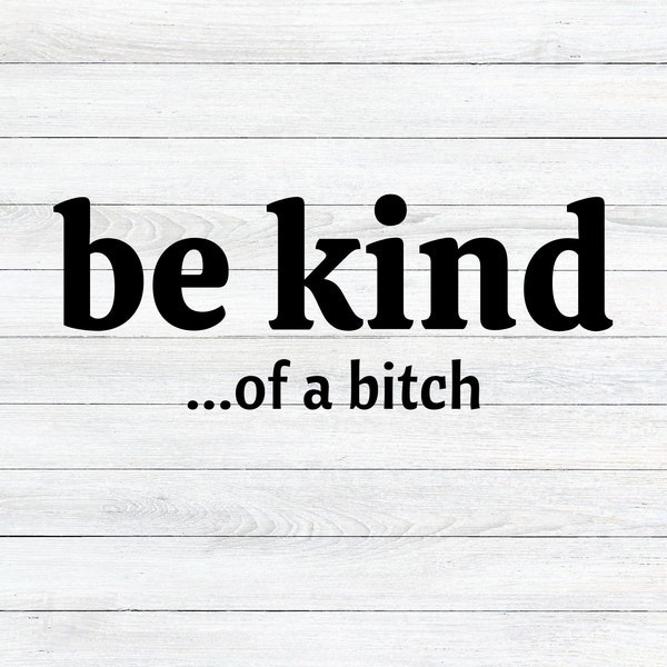 Be Kind Of A Bitch SVG & PNG - Digital File