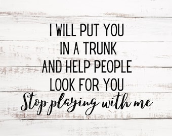 Funny I will Put You In The Trunk SVG & PNG - Black and White Included - Digital File