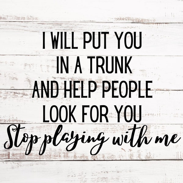 Funny I will Put You In The Trunk SVG & PNG - Black and White Included - Digital File