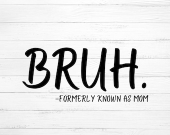 Bruh. Formerly Known As Mom Digital SVG & PNG Download.