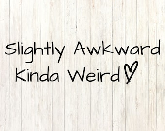 Slightly Awkward Kinda Weird - Digital SVG & PNG Download