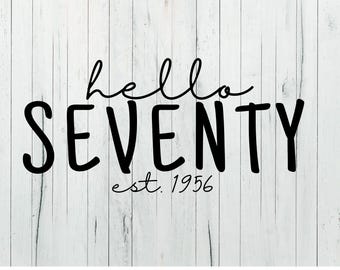 Hello Seventy - Est. 1956 - 70th Birthday Digital SVG & PNG