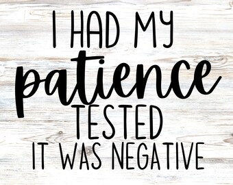 I Had My Patience Tested. It Was Negative.  - SVG & PNG - Digital File