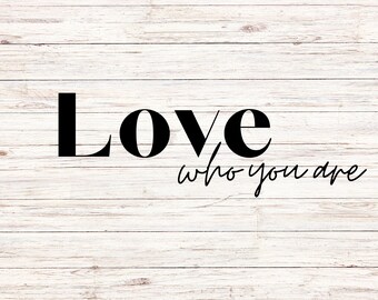 Love Who You Are - Digital SVG FIle - Cricut - Silhouette