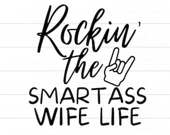 Rockin' The Smartass Wife Life - SVG & PNG Digital File Download
