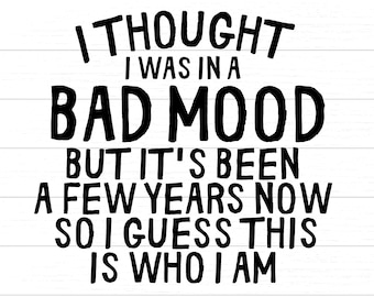 Funny I Thought I Was In A Mood - SVG/PNG Digital Download